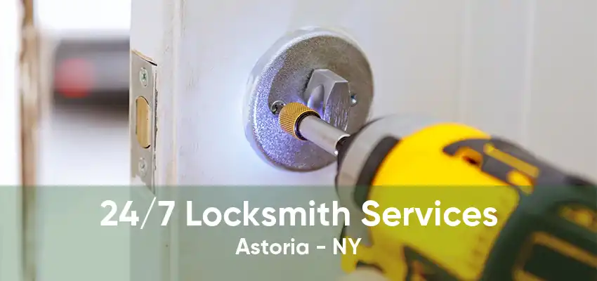 24/7 Locksmith Services Astoria - NY