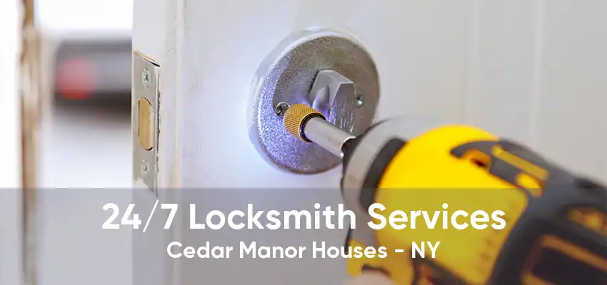 24/7 Locksmith Services Cedar Manor Houses - NY