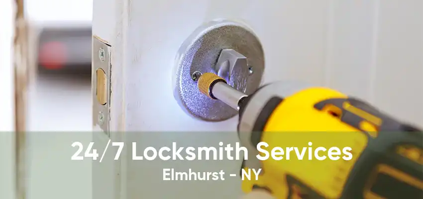 24/7 Locksmith Services Elmhurst - NY