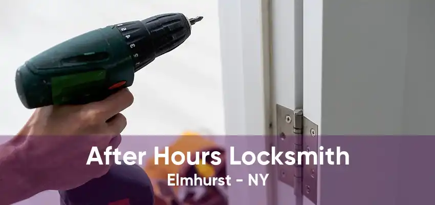 After Hours Locksmith Elmhurst - NY