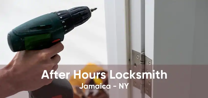 After Hours Locksmith Jamaica - NY