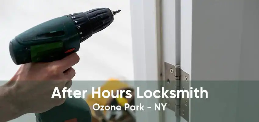 After Hours Locksmith Ozone Park - NY