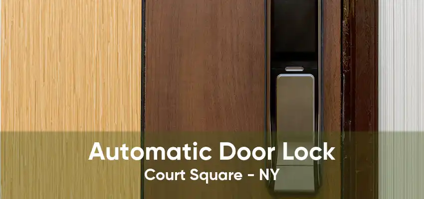 Automatic Door Lock Court Square - NY