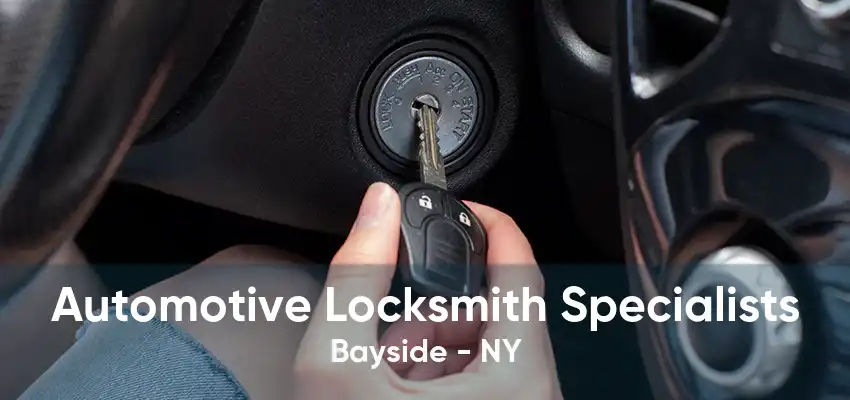 Automotive Locksmith Specialists Bayside - NY