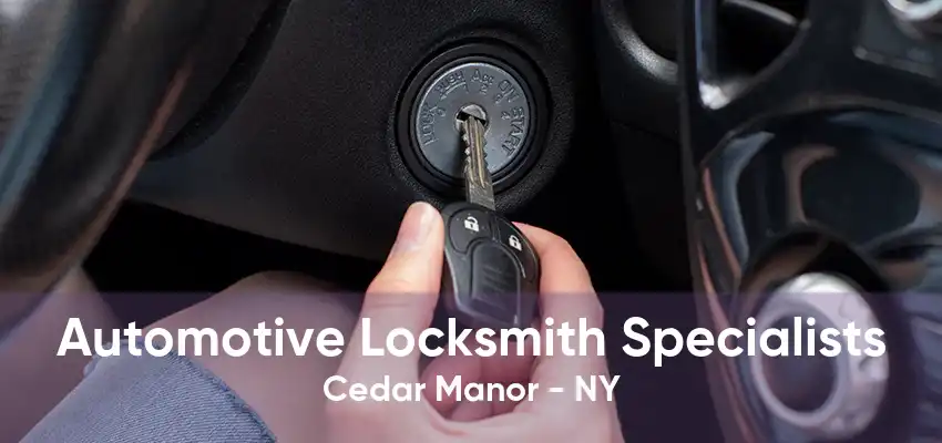 Automotive Locksmith Specialists Cedar Manor - NY