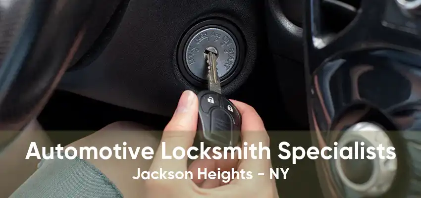 Automotive Locksmith Specialists Jackson Heights - NY