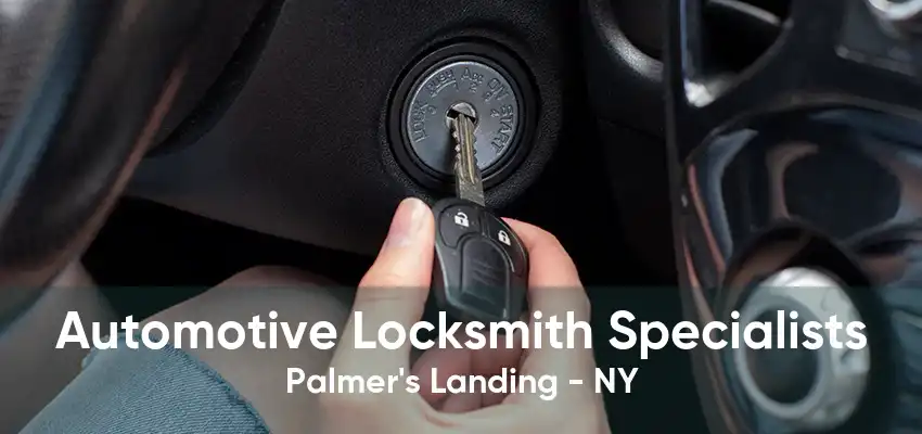 Automotive Locksmith Specialists Palmer's Landing - NY