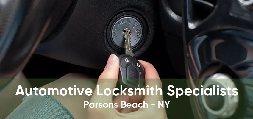 Automotive Locksmith Specialists Parsons Beach - NY