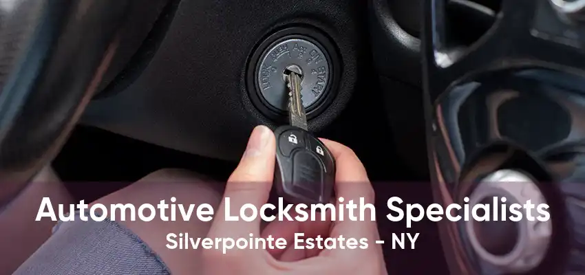 Automotive Locksmith Specialists Silverpointe Estates - NY