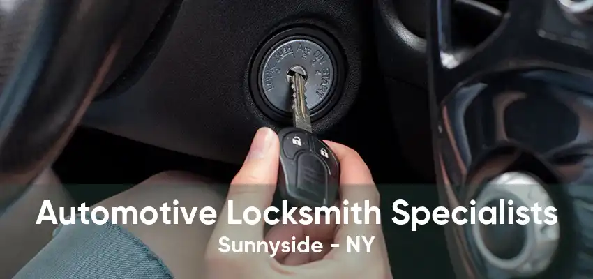 Automotive Locksmith Specialists Sunnyside - NY