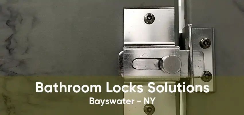 Bathroom Locks Solutions Bayswater - NY