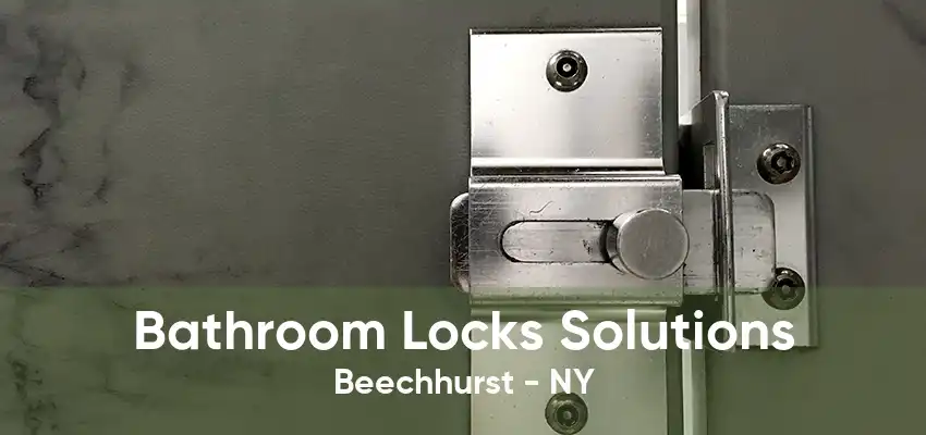 Bathroom Locks Solutions Beechhurst - NY