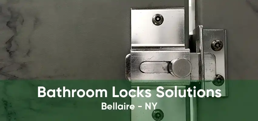 Bathroom Locks Solutions Bellaire - NY