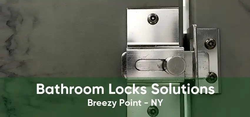 Bathroom Locks Solutions Breezy Point - NY