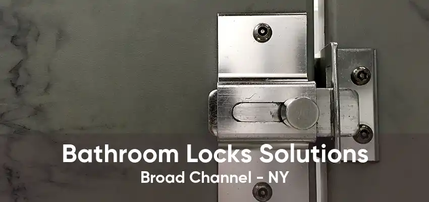 Bathroom Locks Solutions Broad Channel - NY