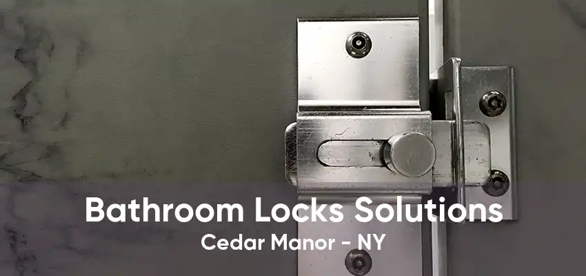 Bathroom Locks Solutions Cedar Manor - NY