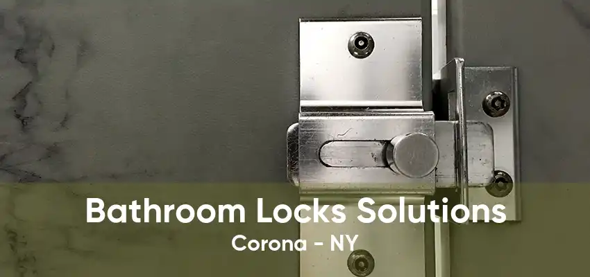 Bathroom Locks Solutions Corona - NY