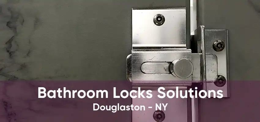 Bathroom Locks Solutions Douglaston - NY