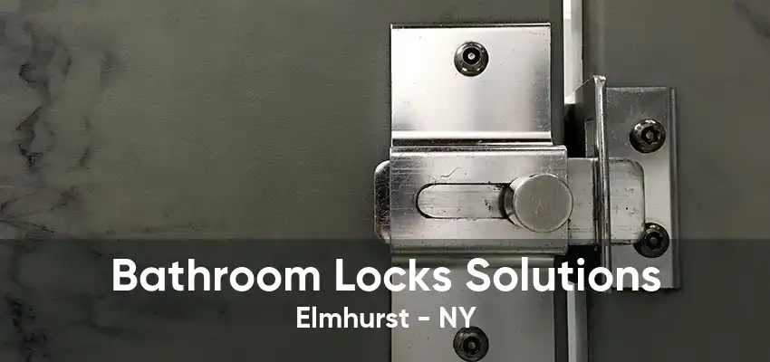 Bathroom Locks Solutions Elmhurst - NY