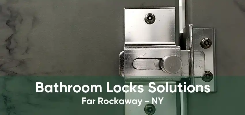 Bathroom Locks Solutions Far Rockaway - NY