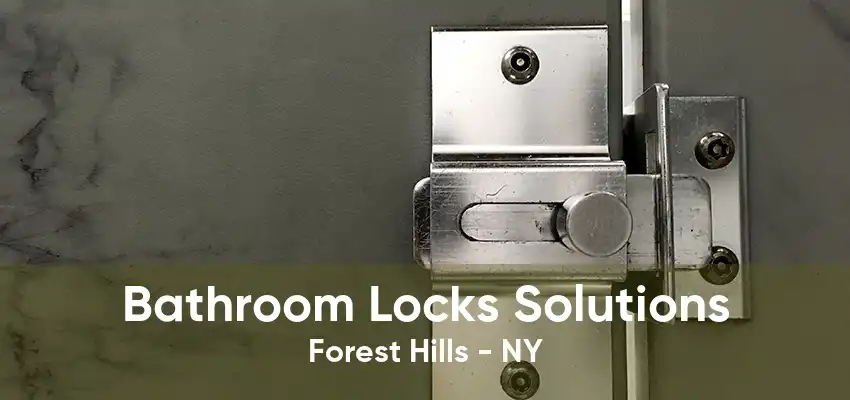 Bathroom Locks Solutions Forest Hills - NY