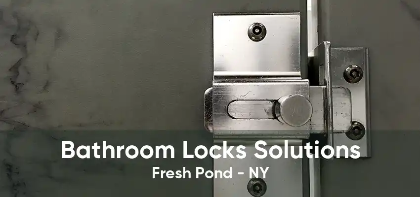 Bathroom Locks Solutions Fresh Pond - NY