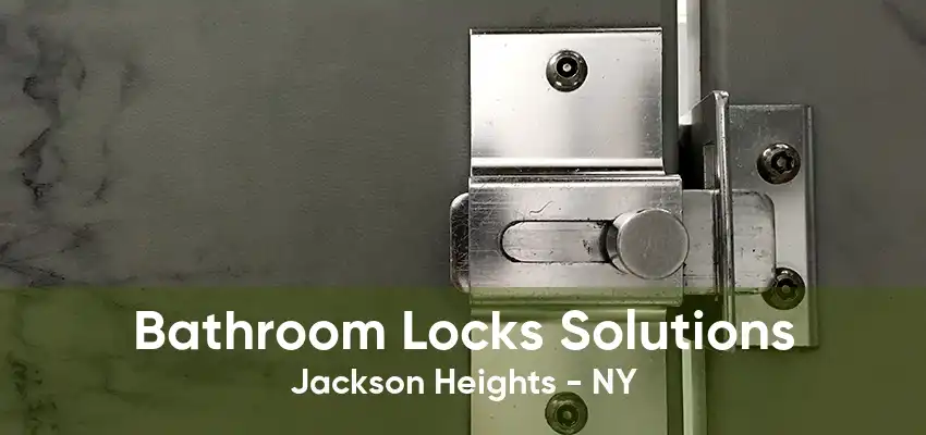 Bathroom Locks Solutions Jackson Heights - NY