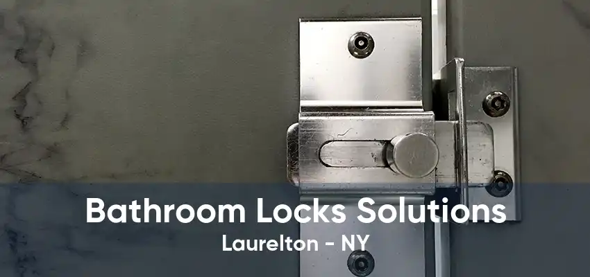 Bathroom Locks Solutions Laurelton - NY