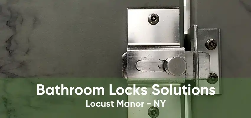 Bathroom Locks Solutions Locust Manor - NY