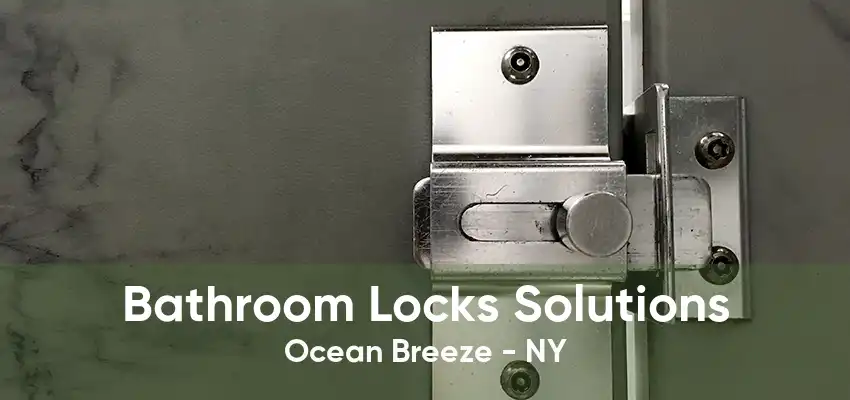 Bathroom Locks Solutions Ocean Breeze - NY