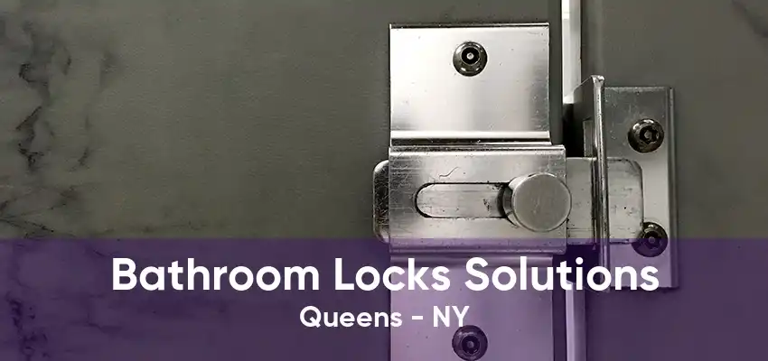 Bathroom Locks Solutions Queens - NY