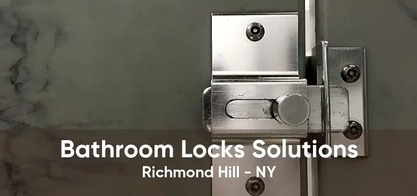 Bathroom Locks Solutions Richmond Hill - NY