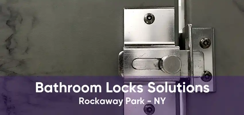 Bathroom Locks Solutions Rockaway Park - NY