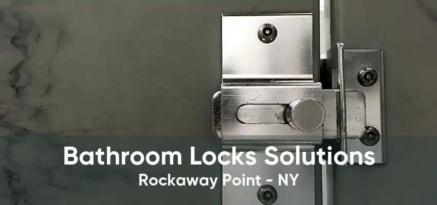 Bathroom Locks Solutions Rockaway Point - NY