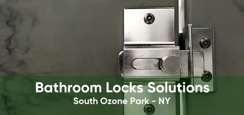 Bathroom Locks Solutions South Ozone Park - NY