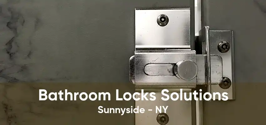 Bathroom Locks Solutions Sunnyside - NY