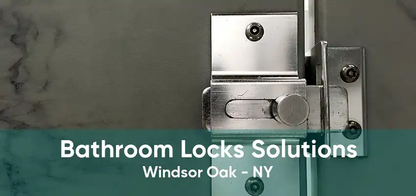 Bathroom Locks Solutions Windsor Oak - NY