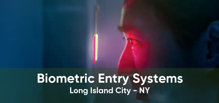 Biometric Entry Systems Long Island City - NY