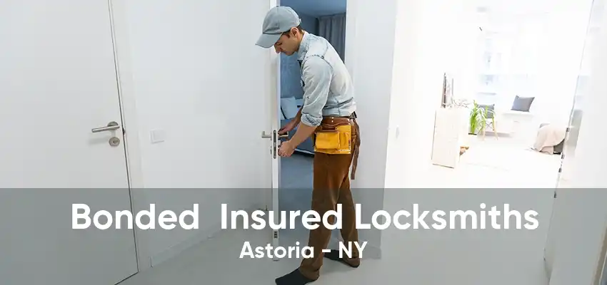 Bonded  Insured Locksmiths Astoria - NY