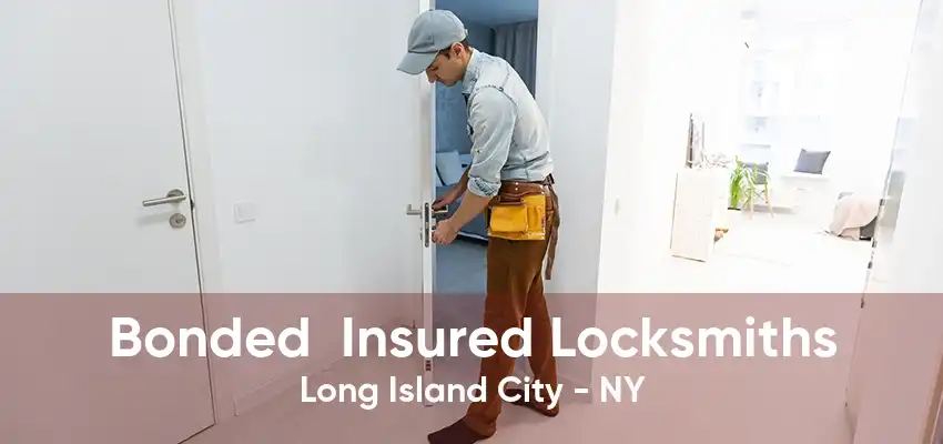 Bonded  Insured Locksmiths Long Island City - NY