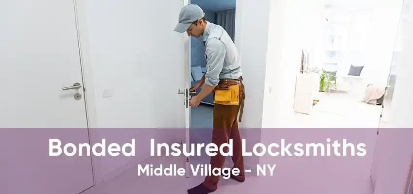 Bonded  Insured Locksmiths Middle Village - NY