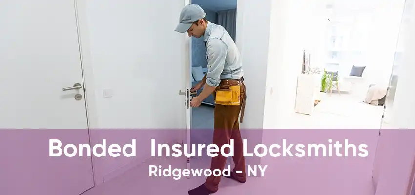 Bonded  Insured Locksmiths Ridgewood - NY