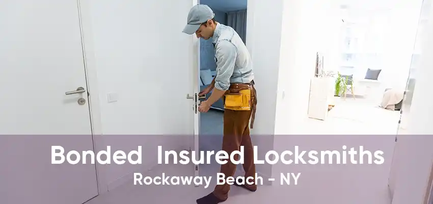 Bonded  Insured Locksmiths Rockaway Beach - NY