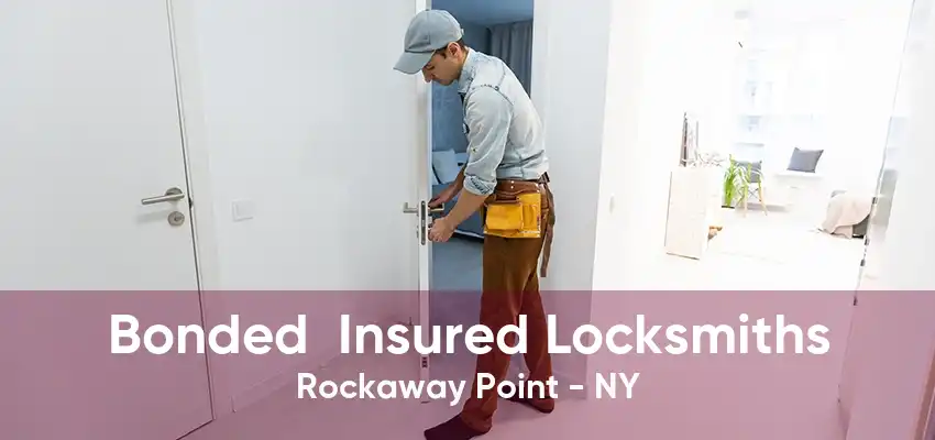 Bonded  Insured Locksmiths Rockaway Point - NY