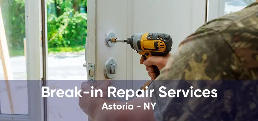 Break-in Repair Services Astoria - NY