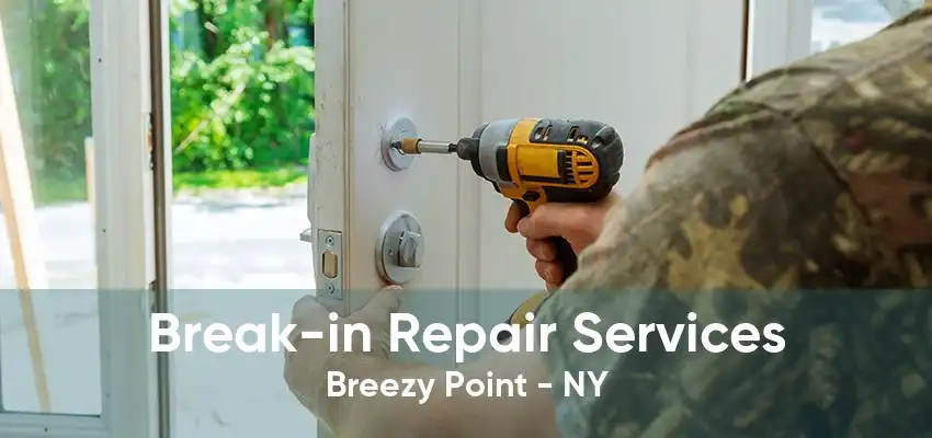 Break-in Repair Services Breezy Point - NY