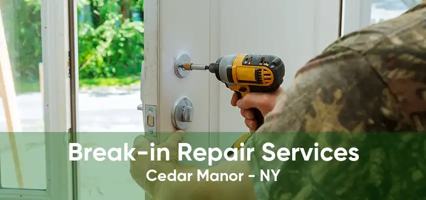 Break-in Repair Services Cedar Manor - NY