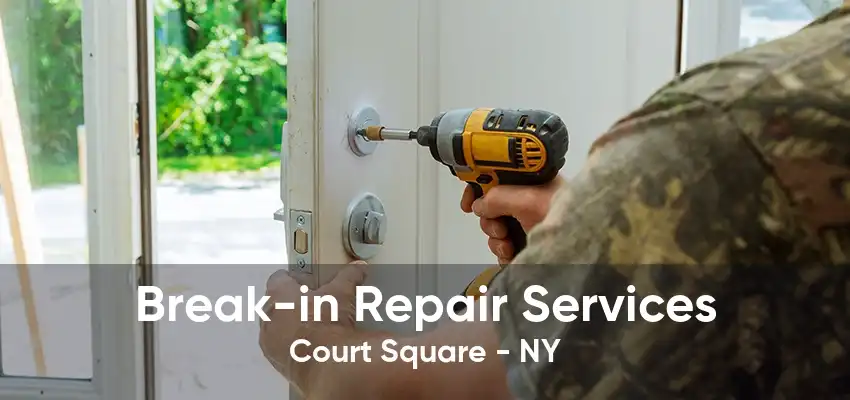 Break-in Repair Services Court Square - NY