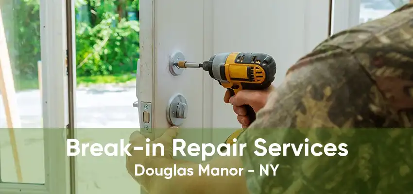 Break-in Repair Services Douglas Manor - NY