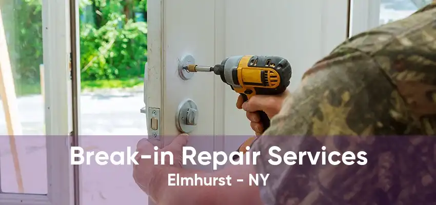 Break-in Repair Services Elmhurst - NY